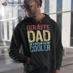 s giraffe dad like a regular but cooler shirt hoodie 1