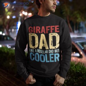 s giraffe dad like a regular but cooler shirt sweatshirt