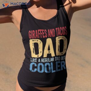 s giraffes and tacos dad like a regular but cooler shirt tank top 2