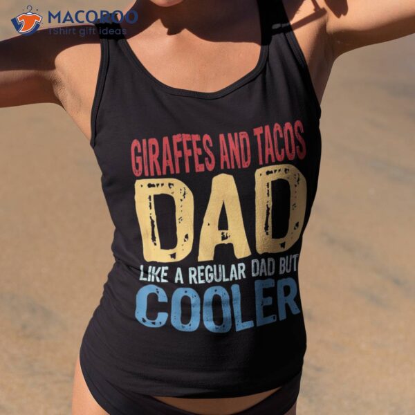 S Giraffes And Tacos Dad – Like A Regular But Cooler Shirt