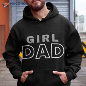 s girl dad shirt proud father of girls fathers day hoodie