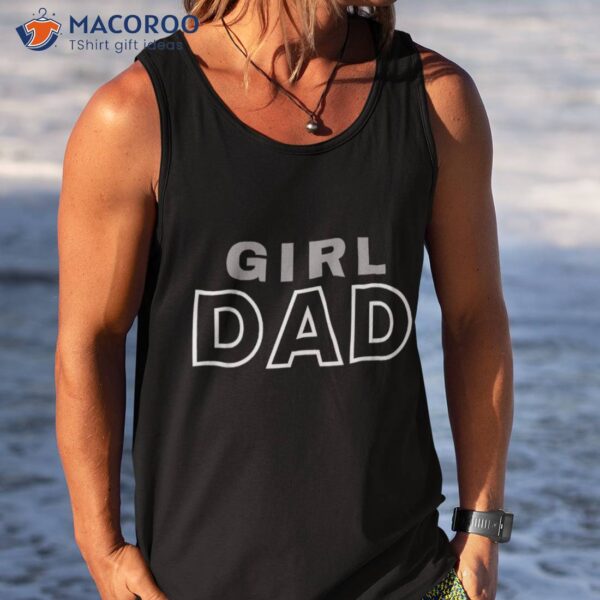 S Girl Dad Shirt Proud Father Of Girls Fathers Day