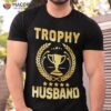 S Husband Trophy Cup Design Dad Gift Father’s Day Shirt