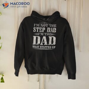 s i m not the step dad that stepped up father shirt hoodie