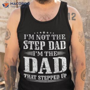 s i m not the step dad that stepped up father shirt tank top