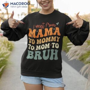 s i went from mom bruh shirt funny mothers day sweatshirt