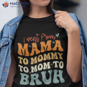 s i went from mom bruh shirt funny mothers day tshirt 1