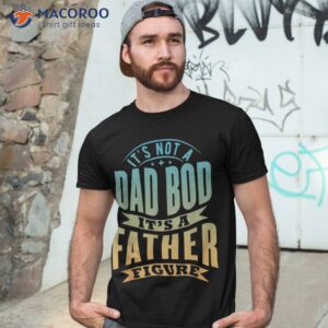 s it s not a dad bod father figure father s day funny shirt tshirt 3