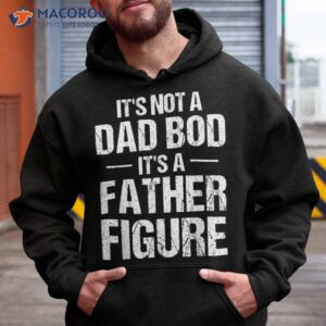 s its not a dad bod it s father figure fathers day funny shirt hoodie