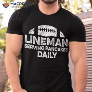 s lineman serving pancakes daily football offensive shirt tshirt