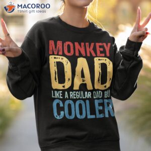 s monkey dad like a regular but cooler shirt sweatshirt 2