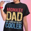 S Monkey Dad – Like A Regular But Cooler Shirt