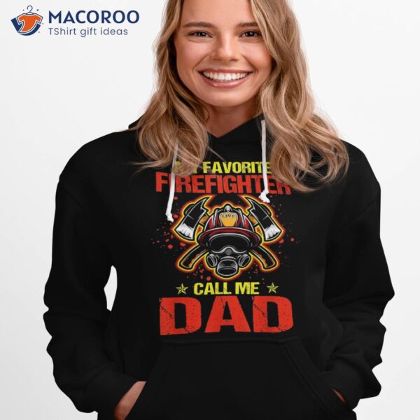 S My Favorite Firefighter Calls Me Dad Fathers Day Fireman Shirt