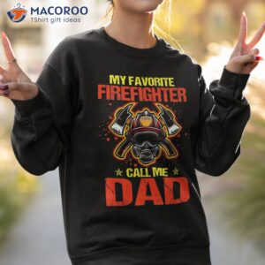 s my favorite firefighter calls me dad fathers day fireman shirt sweatshirt 2