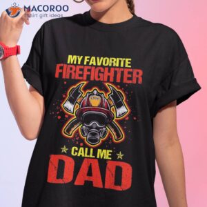 s my favorite firefighter calls me dad fathers day fireman shirt tshirt 1