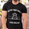 S Nothin More Manly Than Haulage – Funny Trucker Shirt