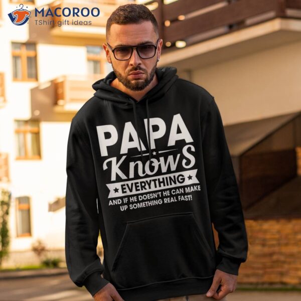 S Papa Knows Everything Funny Fathersday Birthday For Dad Shirt