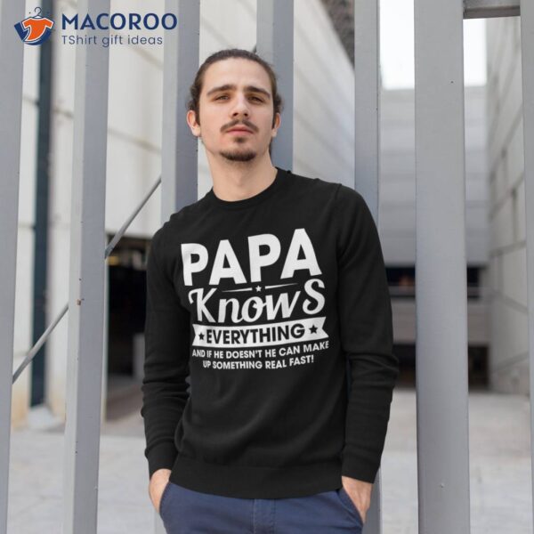 S Papa Knows Everything Funny Fathersday Birthday For Dad Shirt