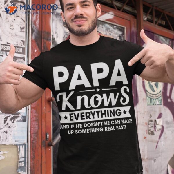 S Papa Knows Everything Funny Fathersday Birthday For Dad Shirt