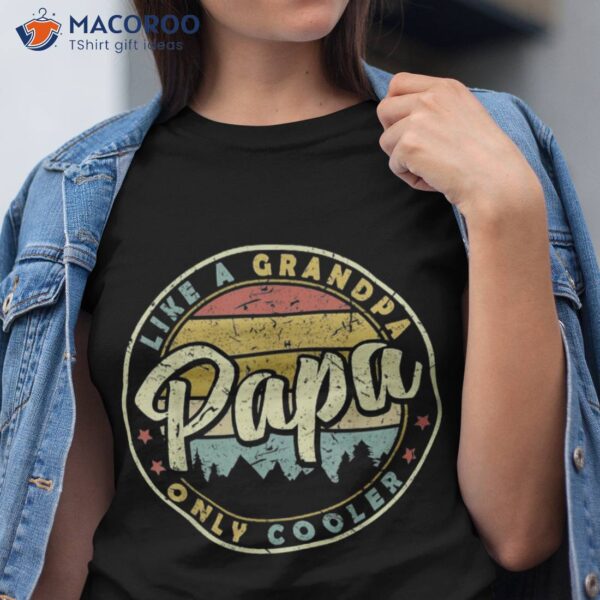 S Papa Like A Grandpa Only Cooler Funny Fathers Day Shirt