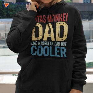 s patas monkey dad like a regular but cooler shirt hoodie