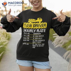 s tow truck driver trucker hourly rate shirt sweatshirt