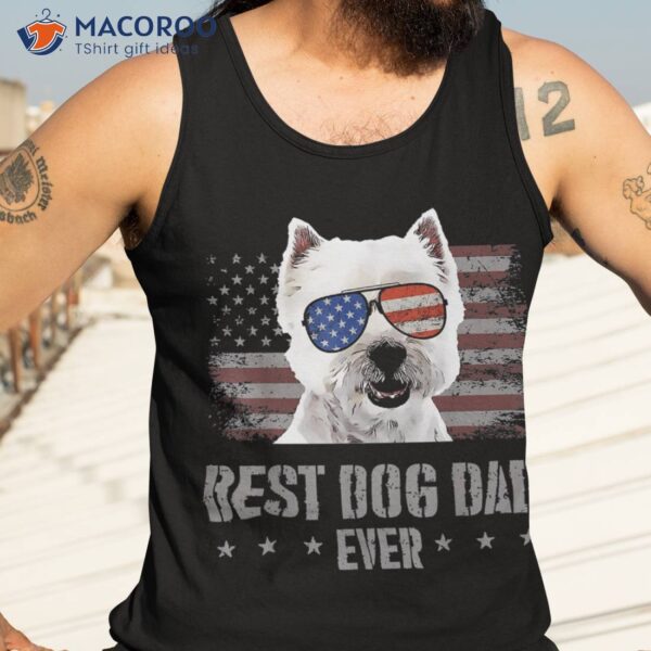 S West Highland White Terrier Best Dog Dad Ever American Flag Shirt