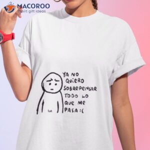 sad ya no quiero sobrepensar to do lo que me pasa shirt tshirt 1
