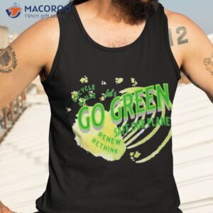 Safe Our Planet Recycle Reuse Renew Lets Go Green Shirt 3 safe our planet recycle reuse renew lets go green shirt tank top 3