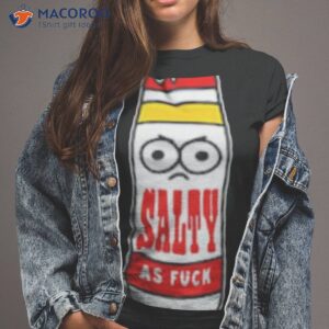 salty as fuck shirt tshirt 2