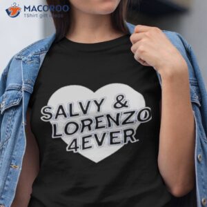 salvy and lorenzo 4ever shirt tshirt