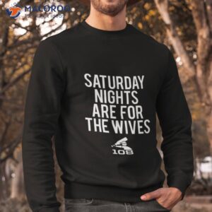 saturday nights are for the wives shirt sweatshirt