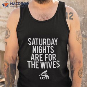 saturday nights are for the wives shirt tank top