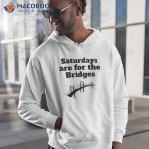 Saturdays Are For The Bridges Shirt 1 saturdays are for the bridges shirt hoodie 1