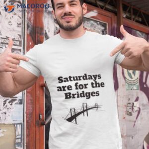 saturdays are for the bridges shirt tshirt 1