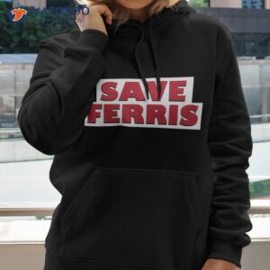 save ferris unisex t shirt hoodie