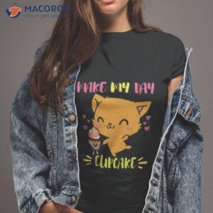 says the cat make my day cupcake shirt tshirt 2