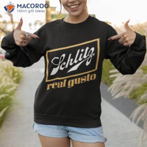 schlitz real gusto shirt sweatshirt