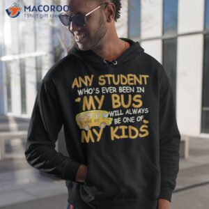 School Bus Any Student Who’s Ever Been In My Bus Will Always Be One Of My Kids Shirt 1 school bus any student whos ever been in my bus will always be one of my kids shirt hoodie 1