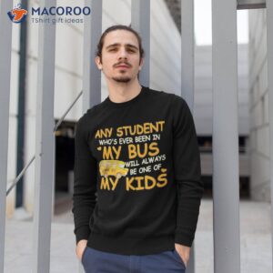 School Bus Any Student Who’s Ever Been In My Bus Will Always Be One Of My Kids Shirt 2 school bus any student whos ever been in my bus will always be one of my kids shirt sweatshirt 1