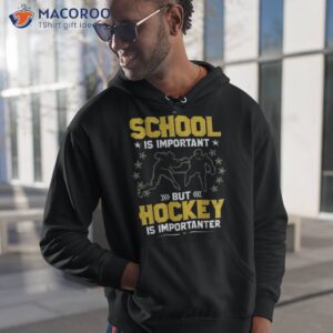 school is important but hockey is importanter hockey shirt hoodie 1