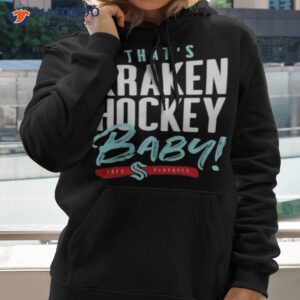 seattle kraken thats kraken hockey baby 2023 playoff shirt hoodie 2 1
