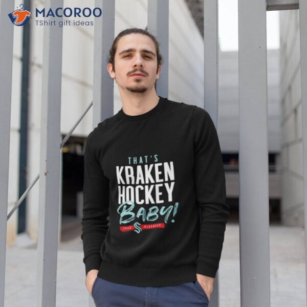 Seattle Kraken That’s Kraken Hockey Baby 2023 Playoff Shirt