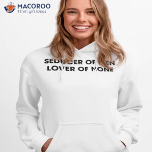 seducer of men lover of none shirt hoodie 1