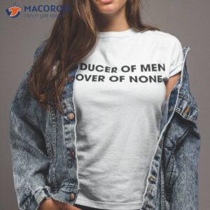 seducer of men lover of none shirt tshirt 2