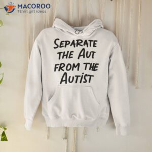 separate the aut from the autist shirt hoodie