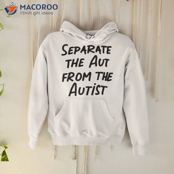 Separate The Aut From The Autisshirt