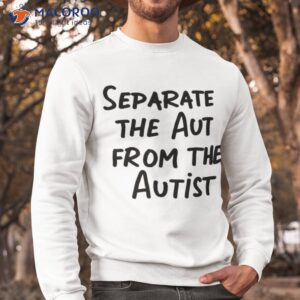 separate the aut from the autist shirt sweatshirt