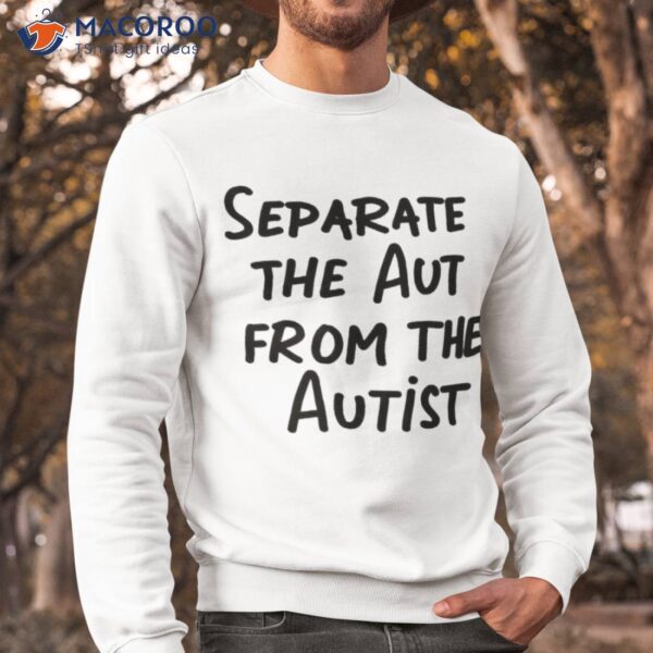 Separate The Aut From The Autisshirt