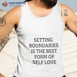 setting boundaries is the best form of self love shirt tank top 3